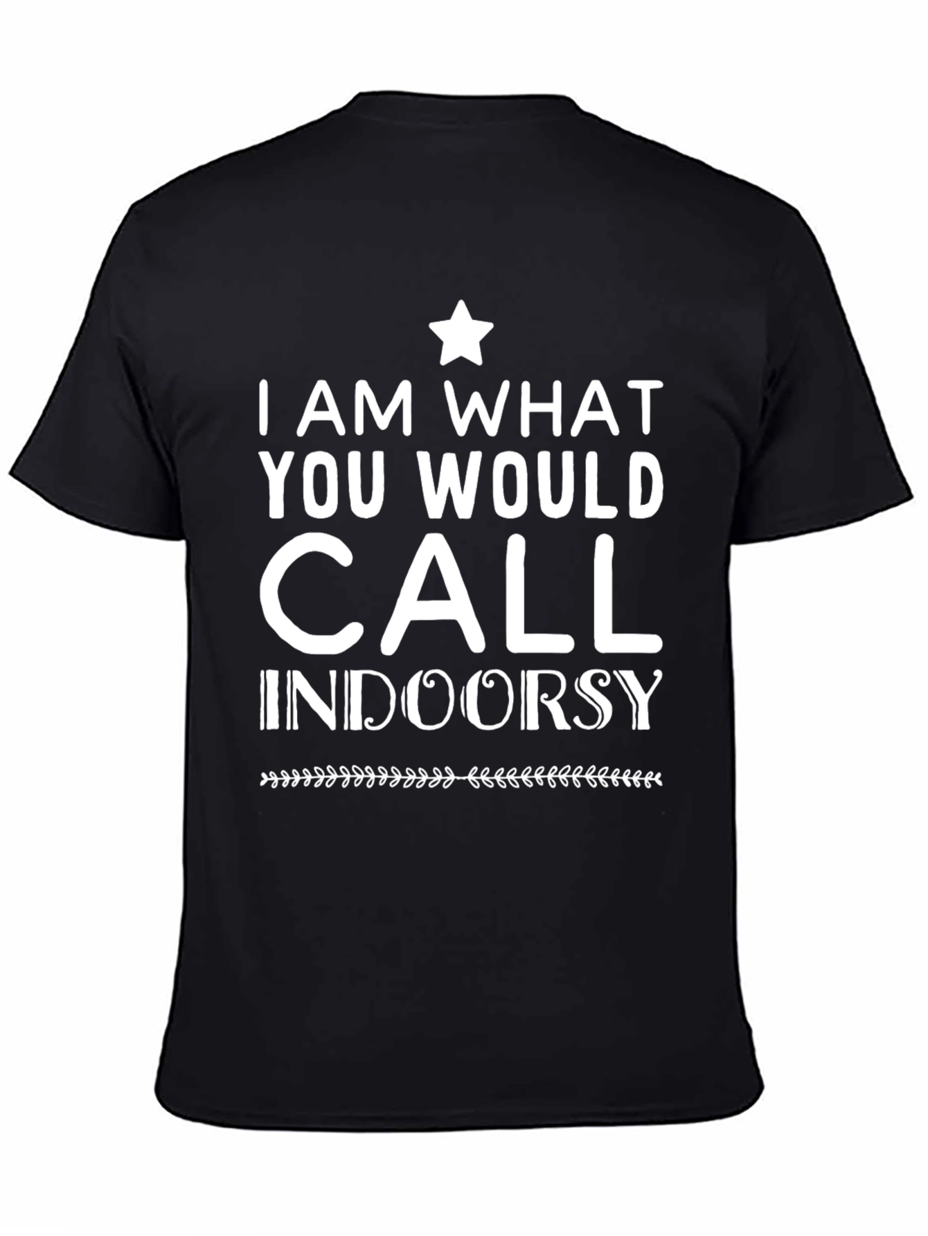 I Am What You Would Call Indoorsy T-Shirt