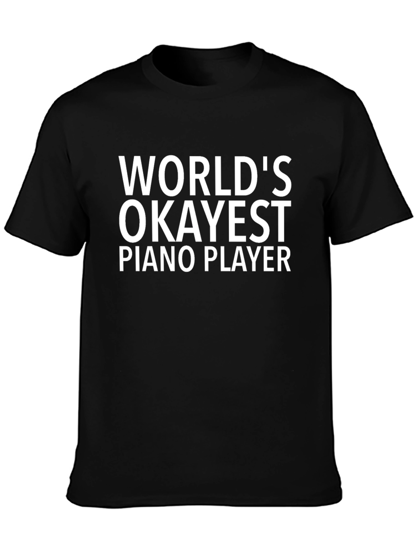Worlds Okayest Piano Player - Novelty T-Shirt