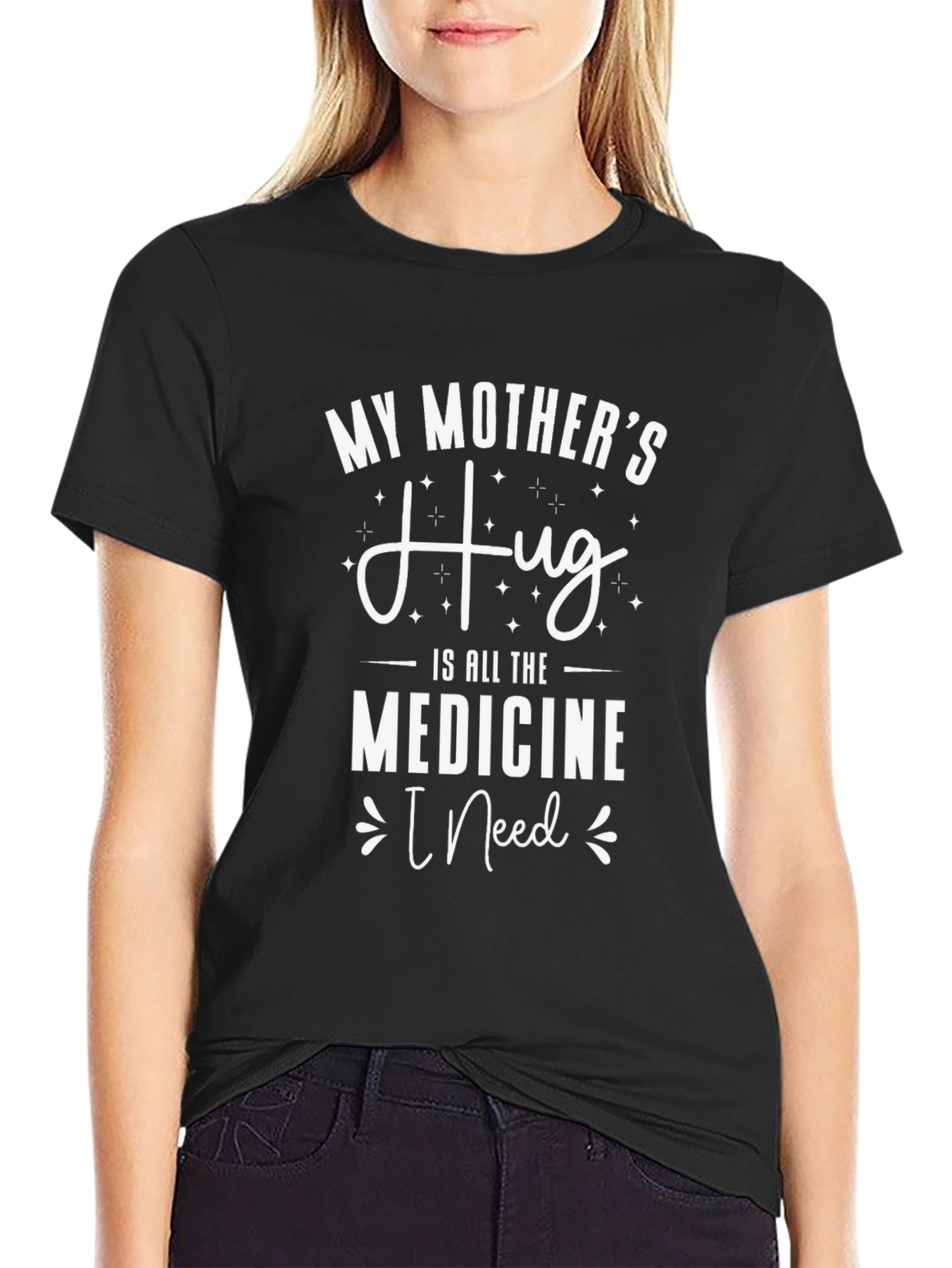 My Mothers Hug T-Shirt - Medicine I Need