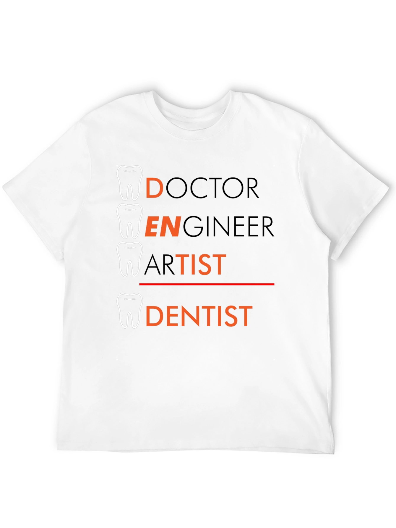 Dentist Tee: Doctor Engineer Artist - Dentist T-Shirt