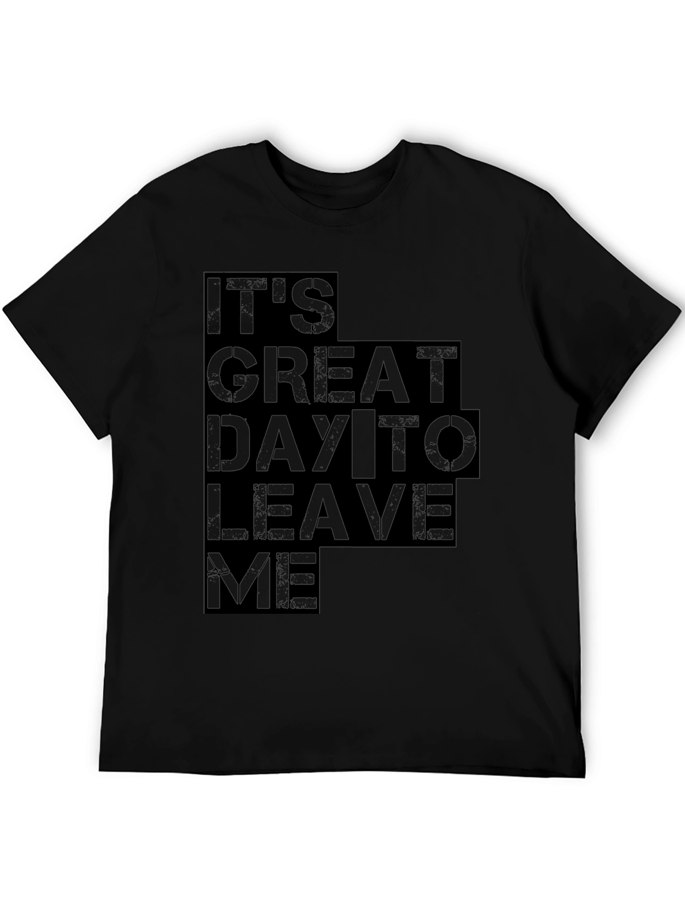 Its Great Day To Leave Me Graphic Tee