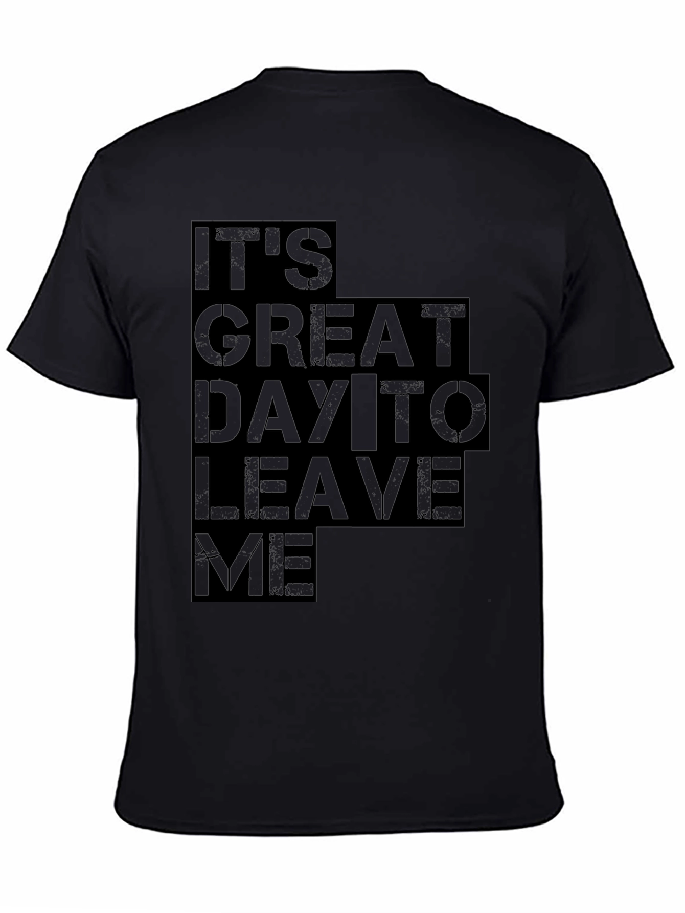 Its Great Day To Leave Me Graphic Tee