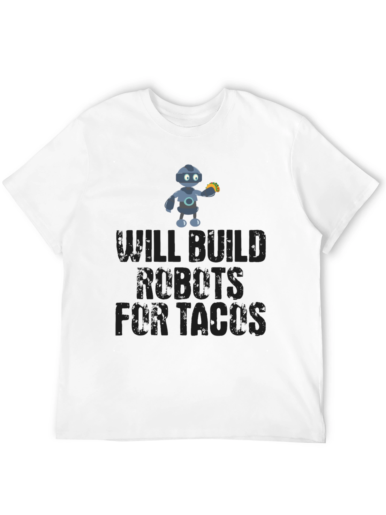 Will Build Robots For Tacos Funny T-Shirt