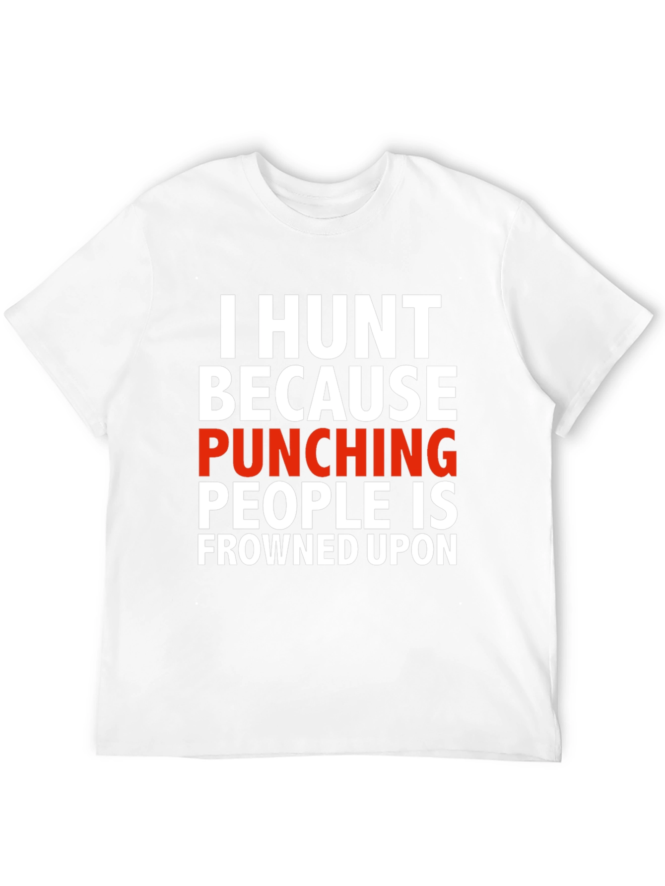 I Hunt Funny Graphic T-Shirt