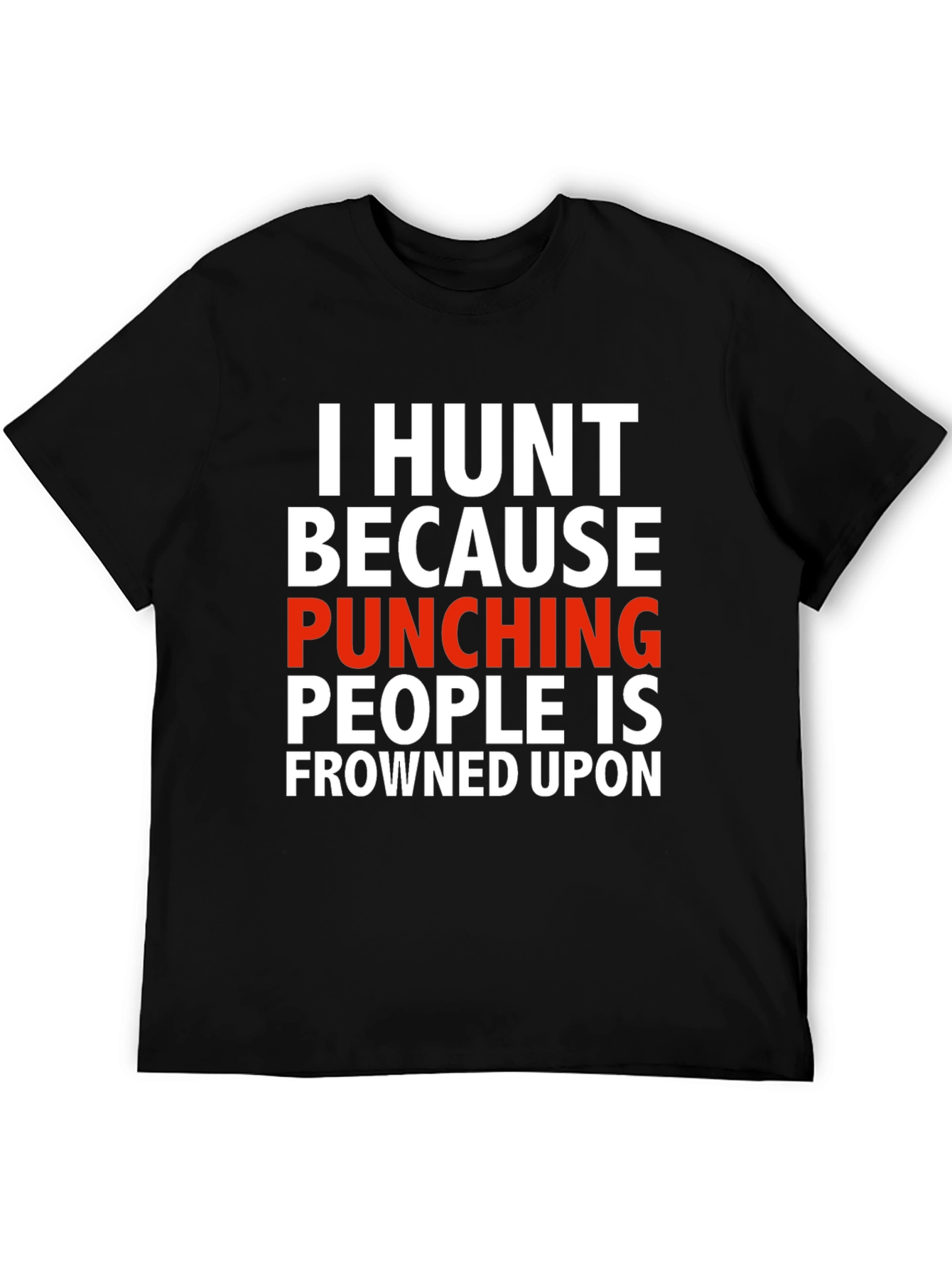 I Hunt Funny Graphic T-Shirt
