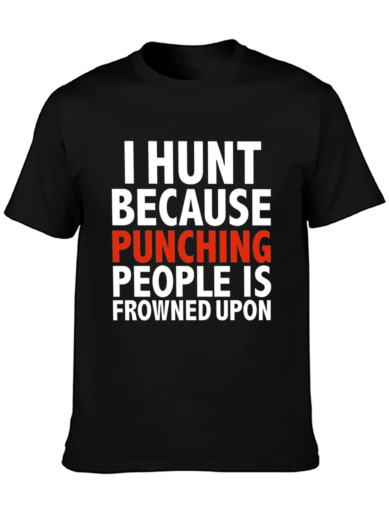 I Hunt Funny Graphic T-Shirt