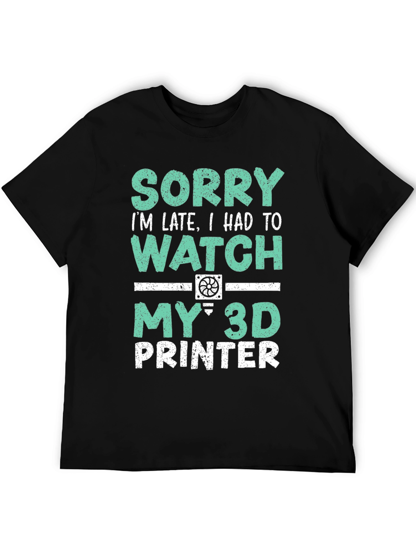 3D Printer T-Shirt - Sorry Im Late Tee