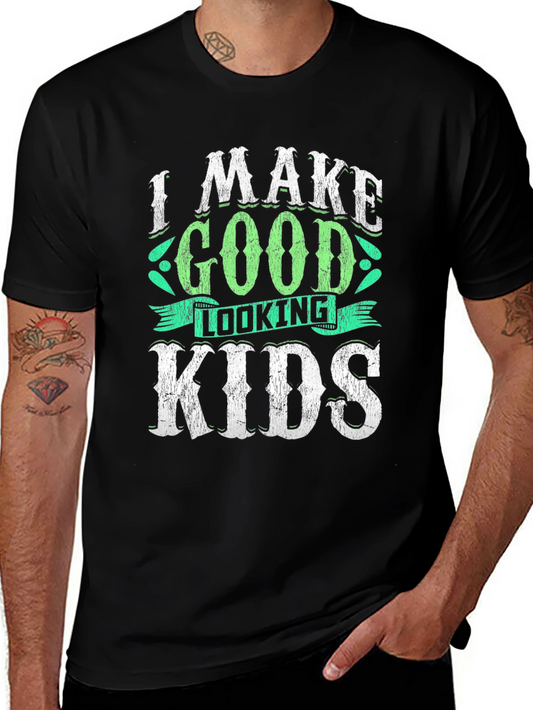 I Make Good Looking Kids T-Shirt