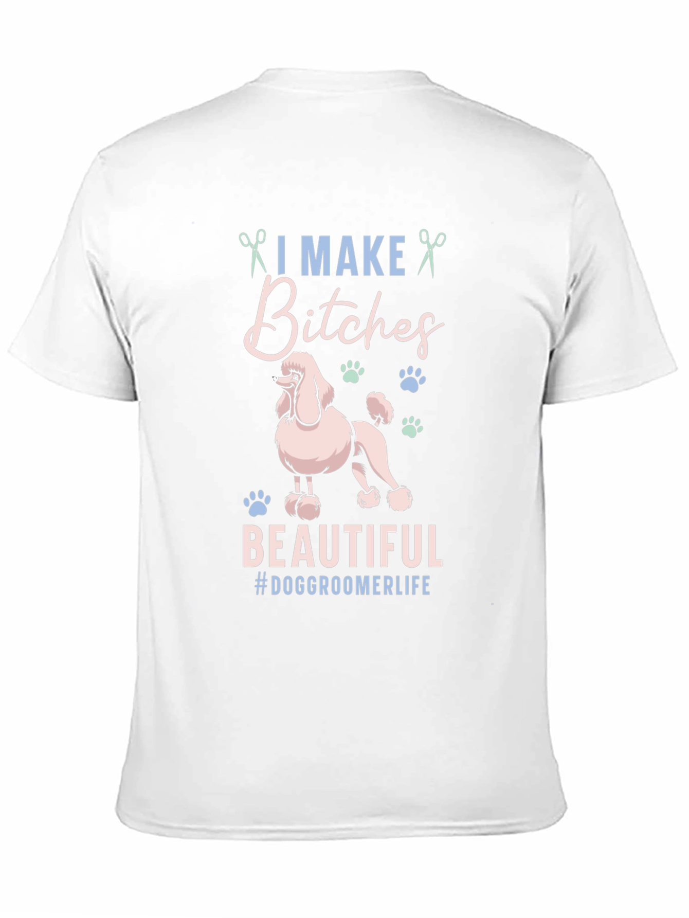 Dog Groomer Graphic Tee - I Make Bitches Beautiful