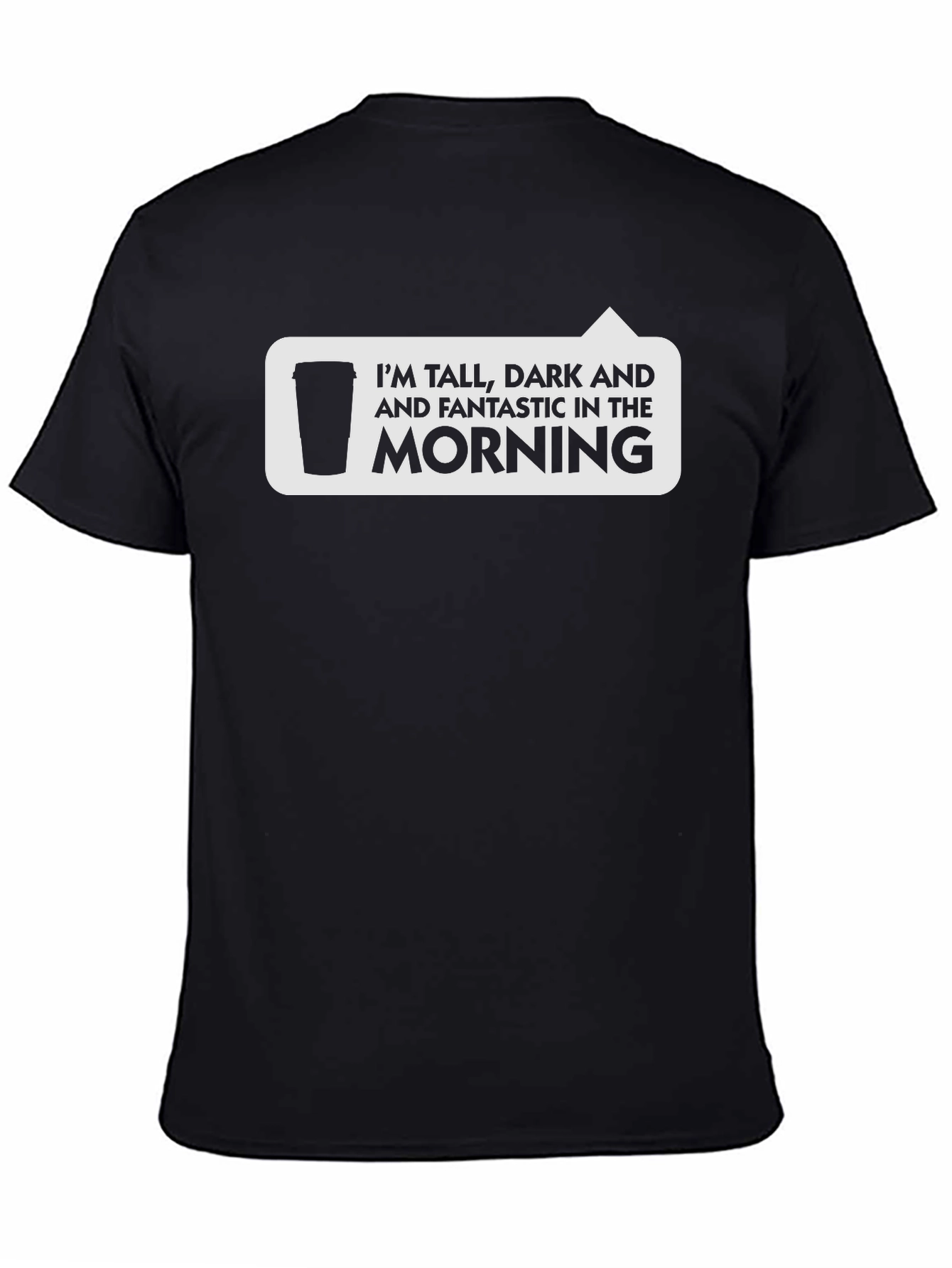 Tall Dark & Fantastic Morning Coffee T-Shirt