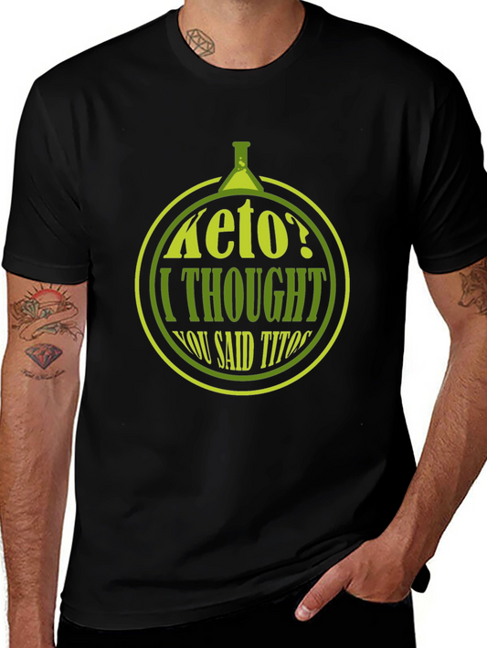 Keto? I Thought You Said Titos T-Shirt - Funny Graphic Tee