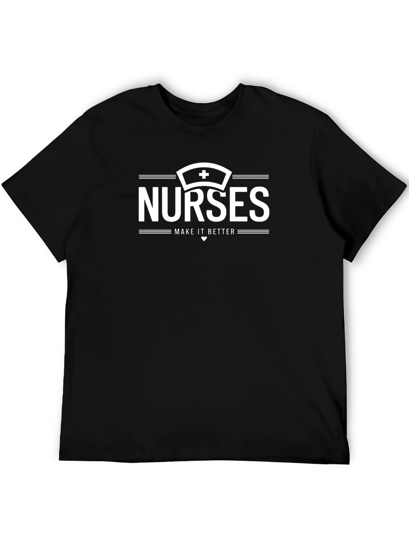 Nurses Make It Better Graphic T-Shirt