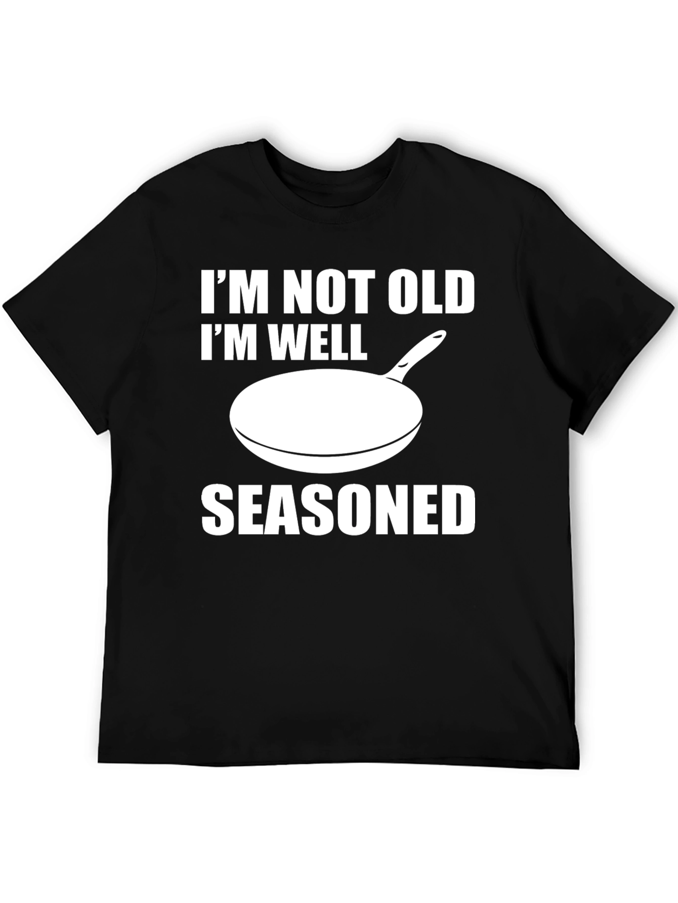 Funny Im Not Old Im Well Seasoned Black T-Shirt