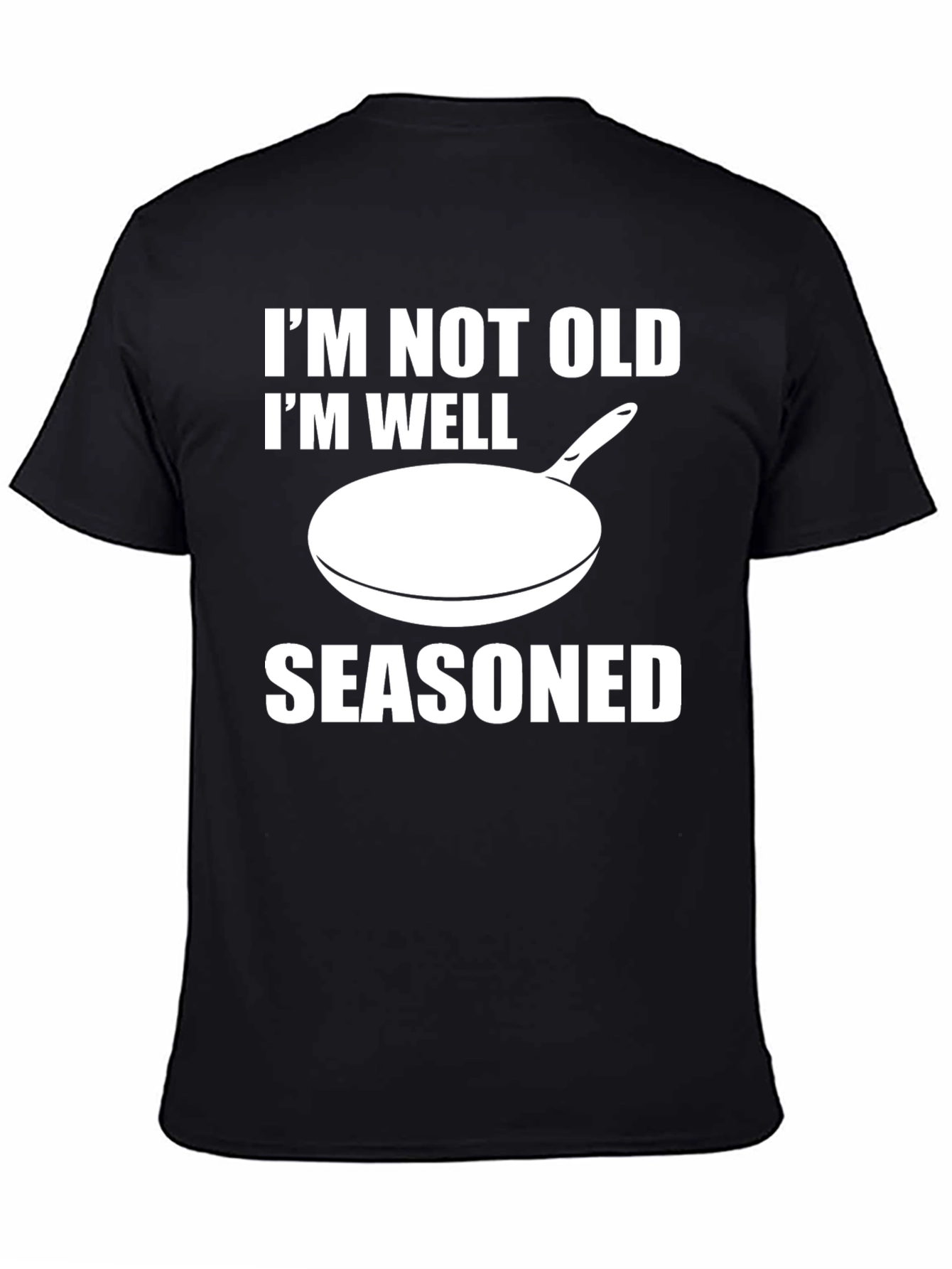 Funny Im Not Old Im Well Seasoned Black T-Shirt