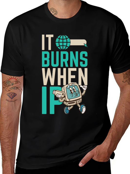IT Burns When IP Shirt - Funny Tech Humor Tee
