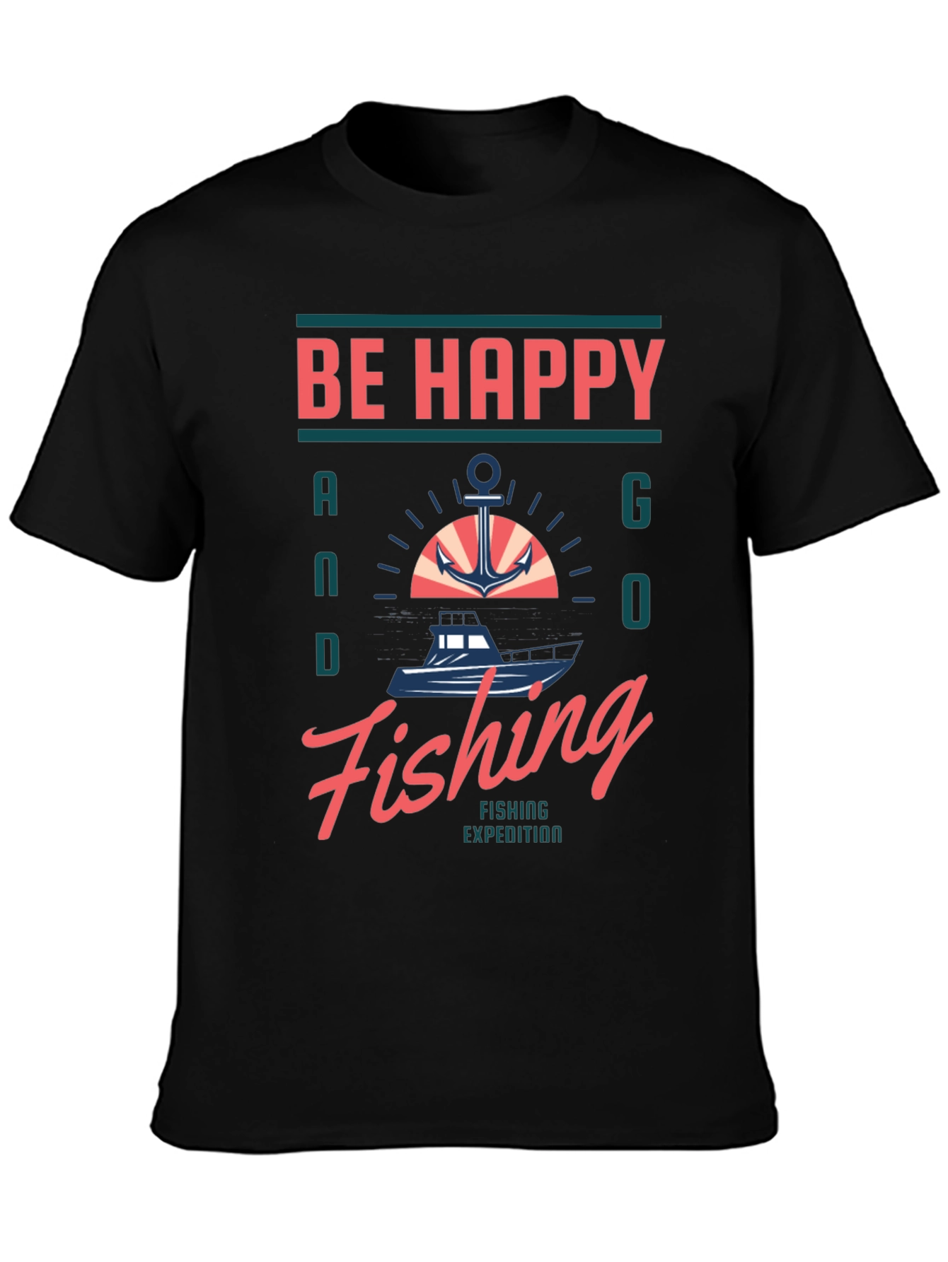 Be Happy and Go Fishing T-Shirt