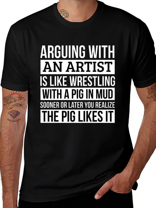 Arguing with an Artist T-Shirt - Funny Pig in Mud Design