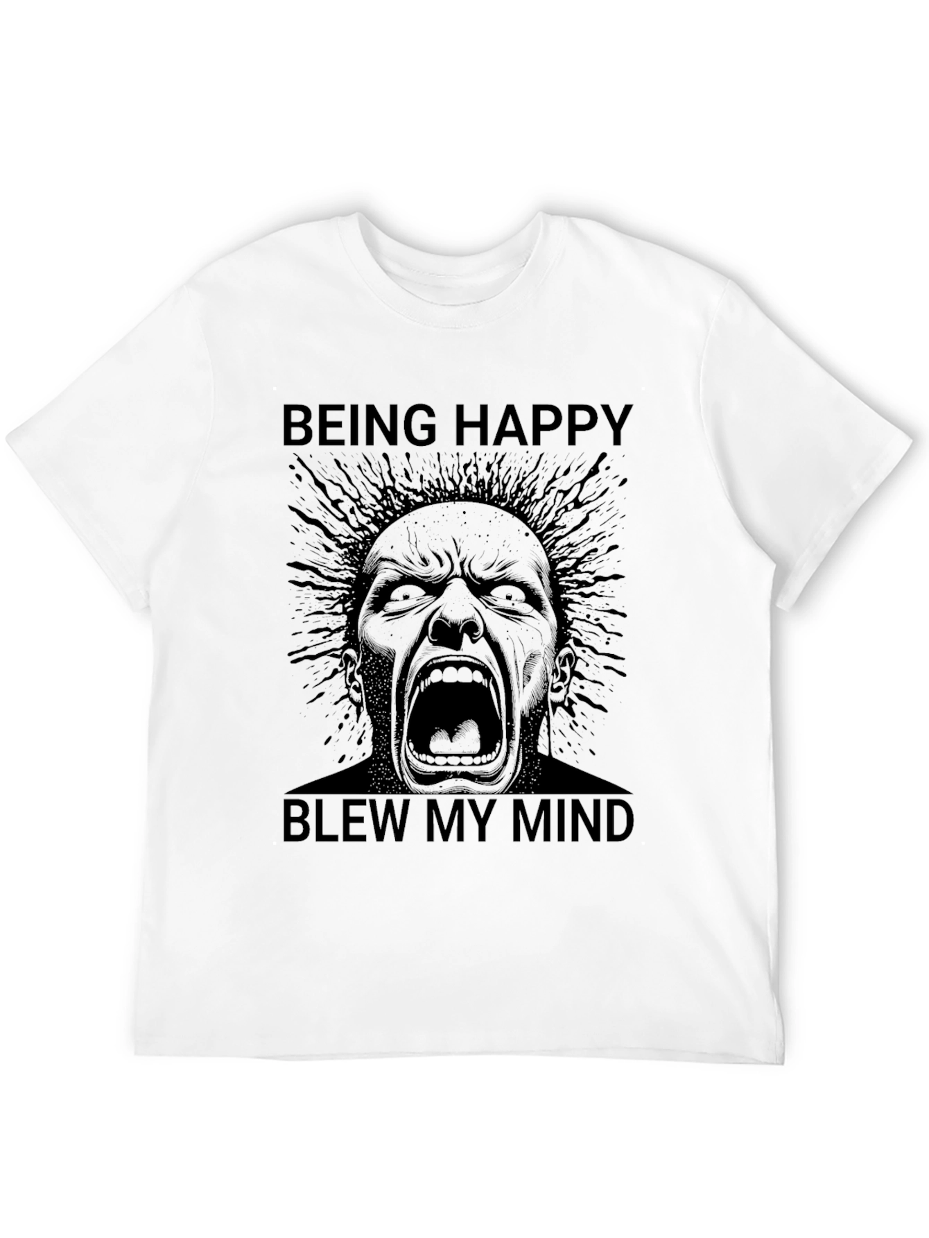 Being Happy Blew My Mind T-Shirt