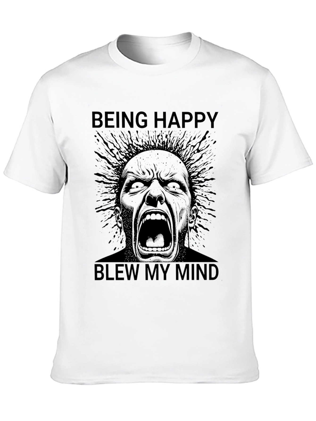 Being Happy Blew My Mind T-Shirt