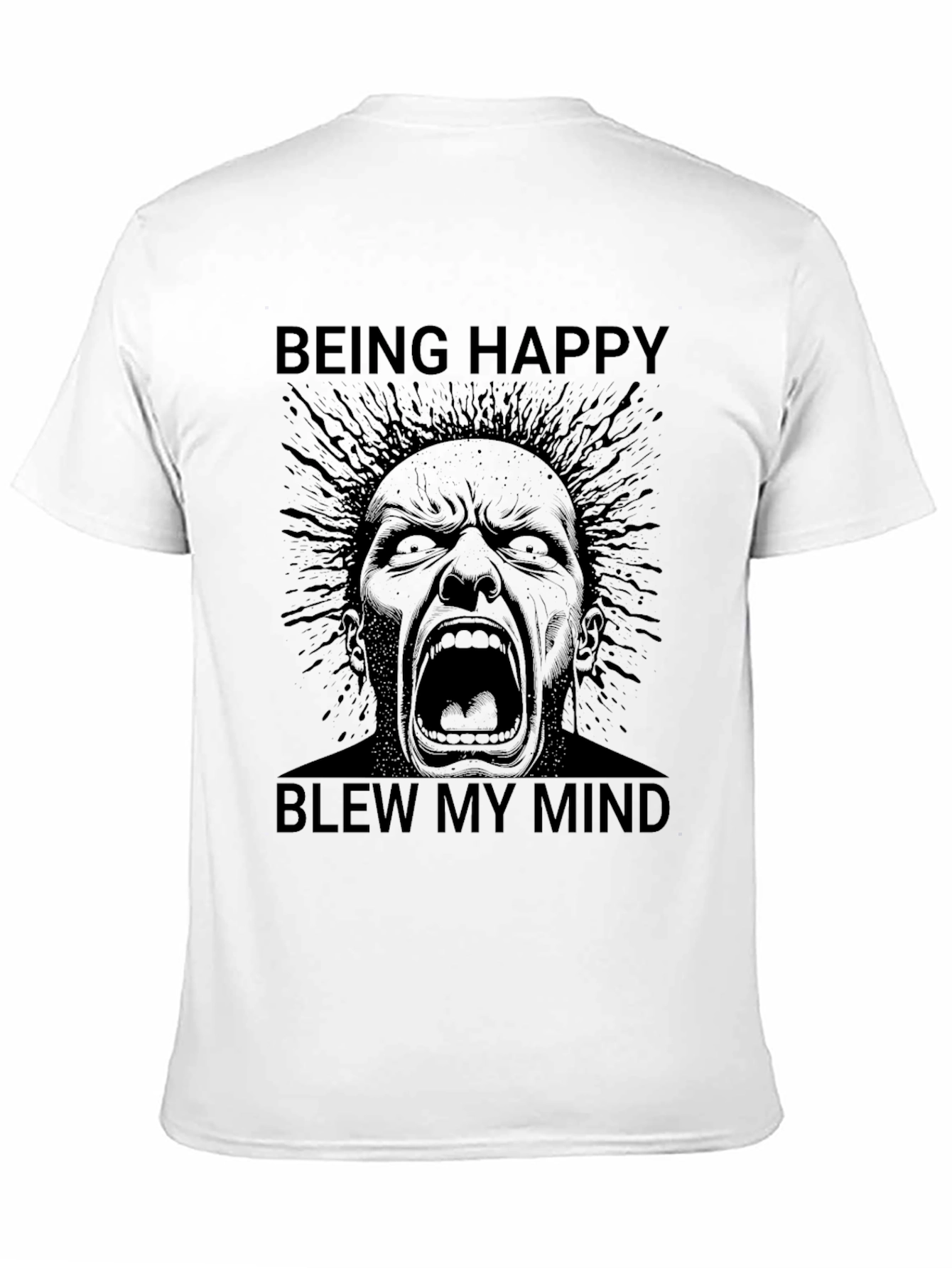 Being Happy Blew My Mind T-Shirt