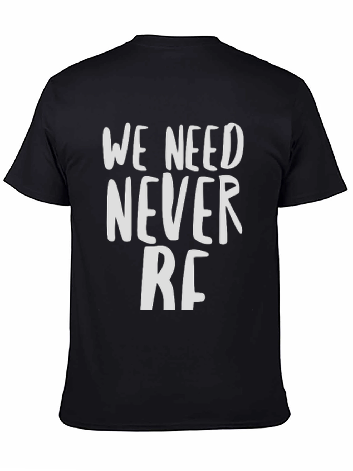 We Need Never RF T-Shirt - Bold Statement Tee