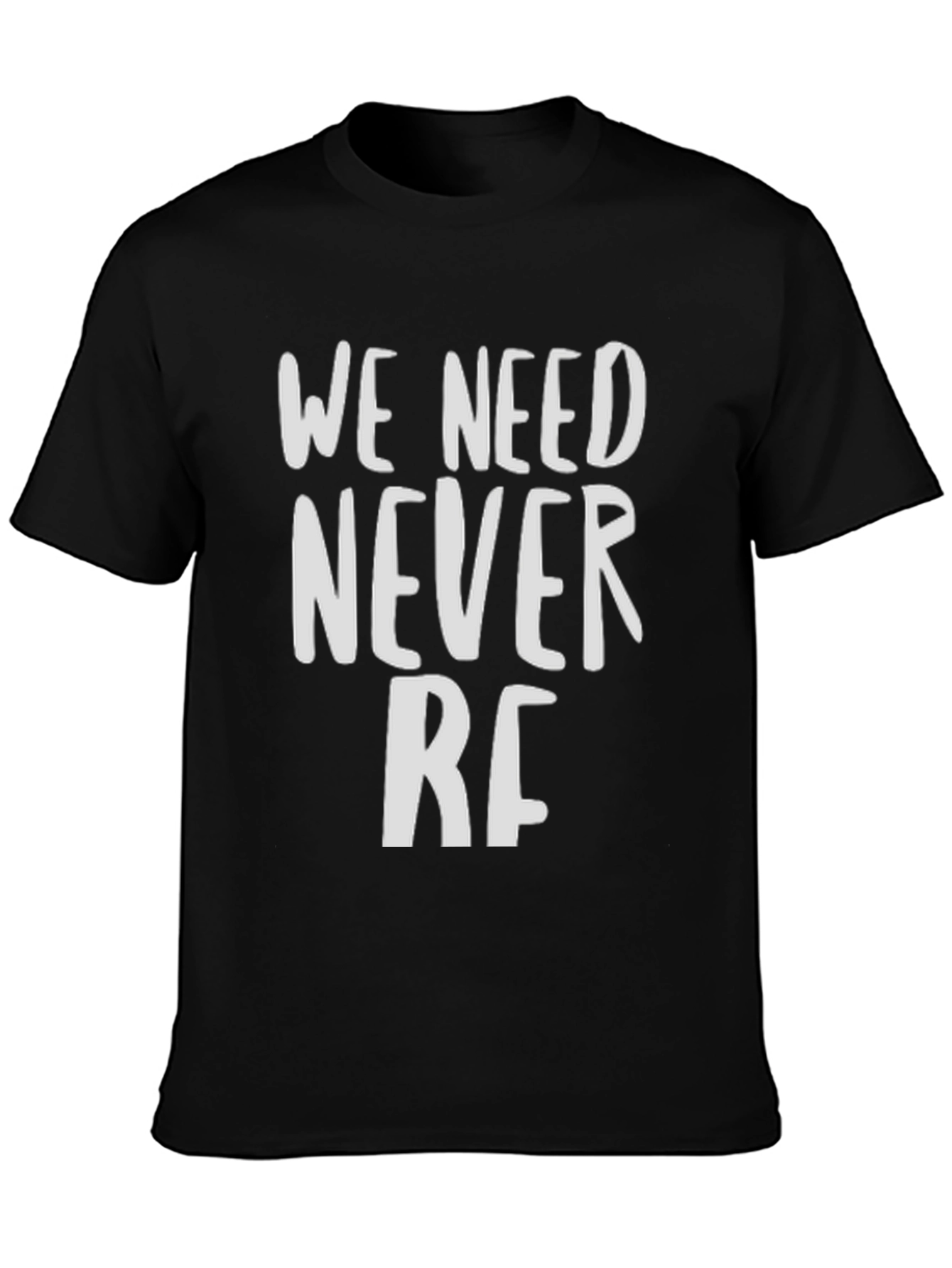 We Need Never RF T-Shirt - Bold Statement Tee