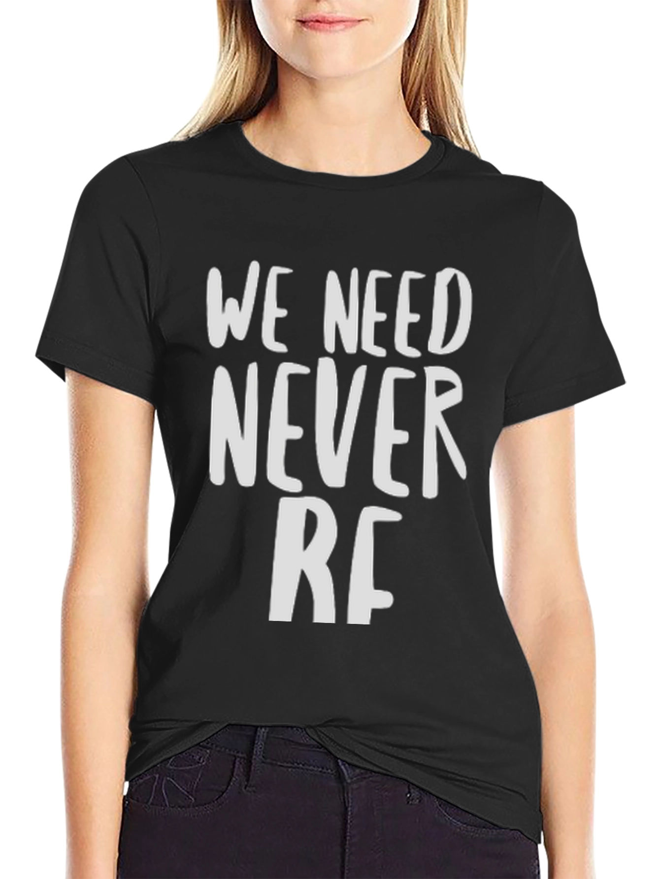 We Need Never RF T-Shirt - Bold Statement Tee