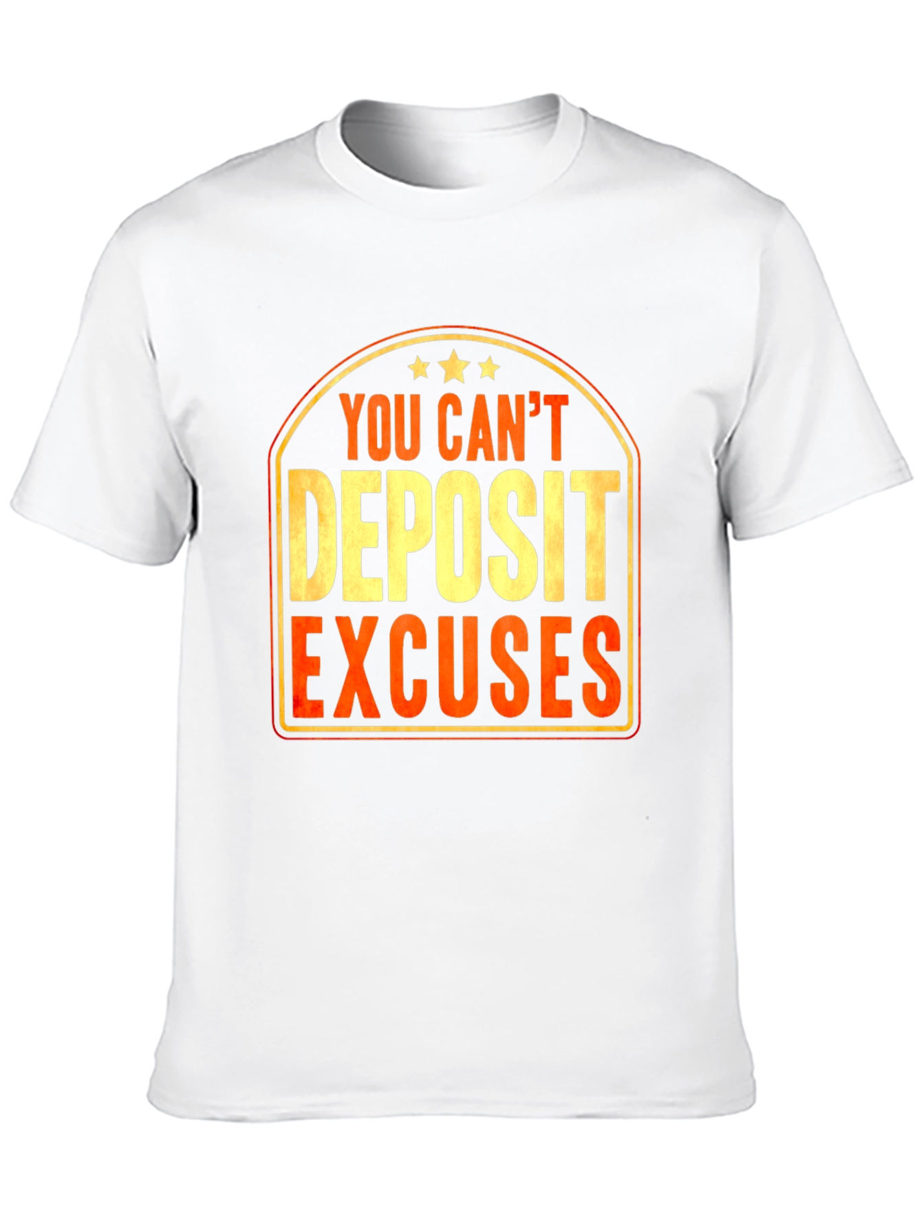 You Cant Deposit Excuses Graphic T-Shirt