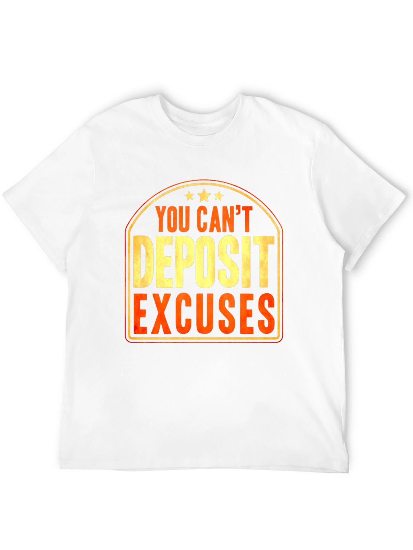 You Cant Deposit Excuses Graphic T-Shirt