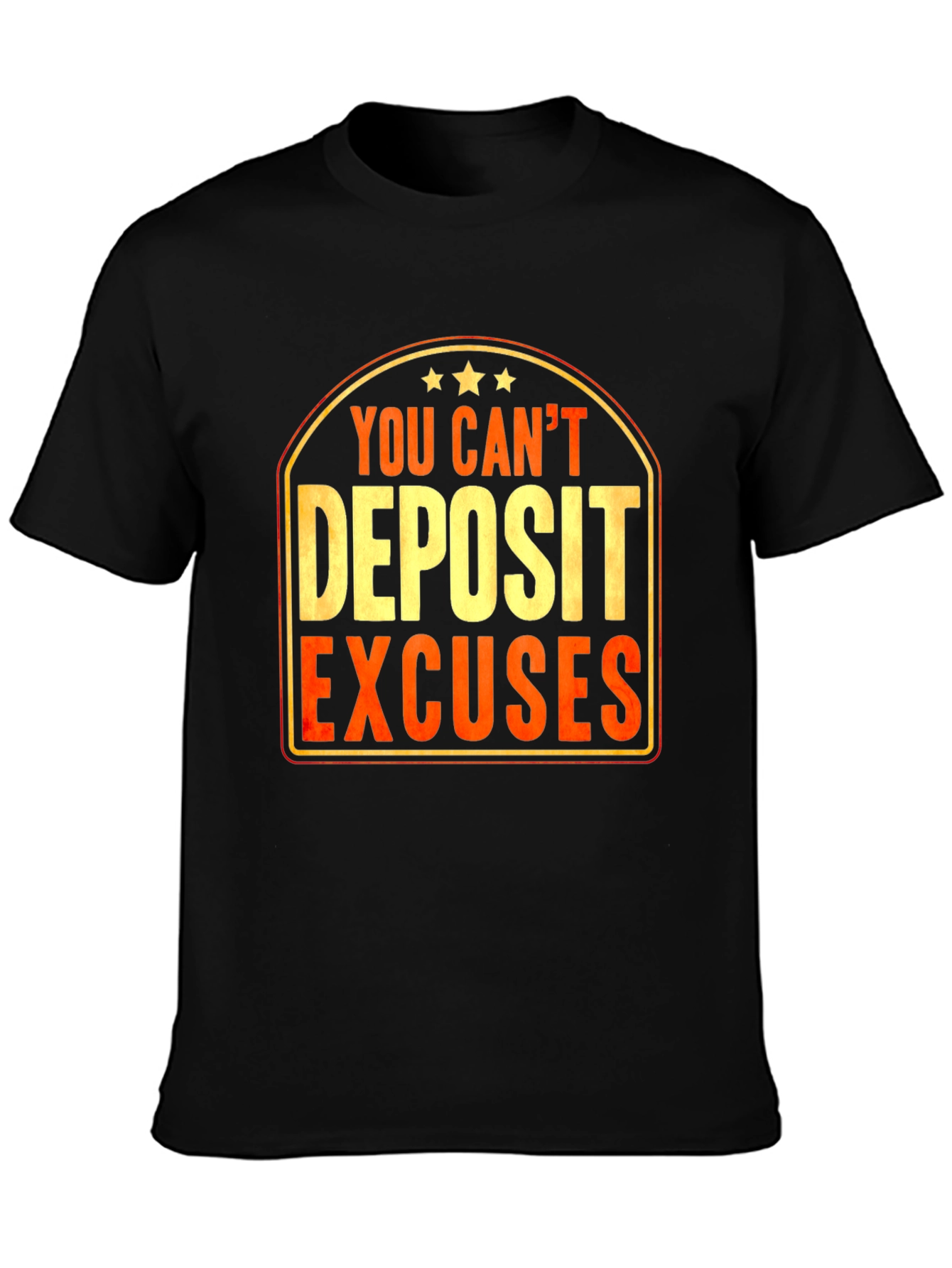 You Cant Deposit Excuses Graphic T-Shirt
