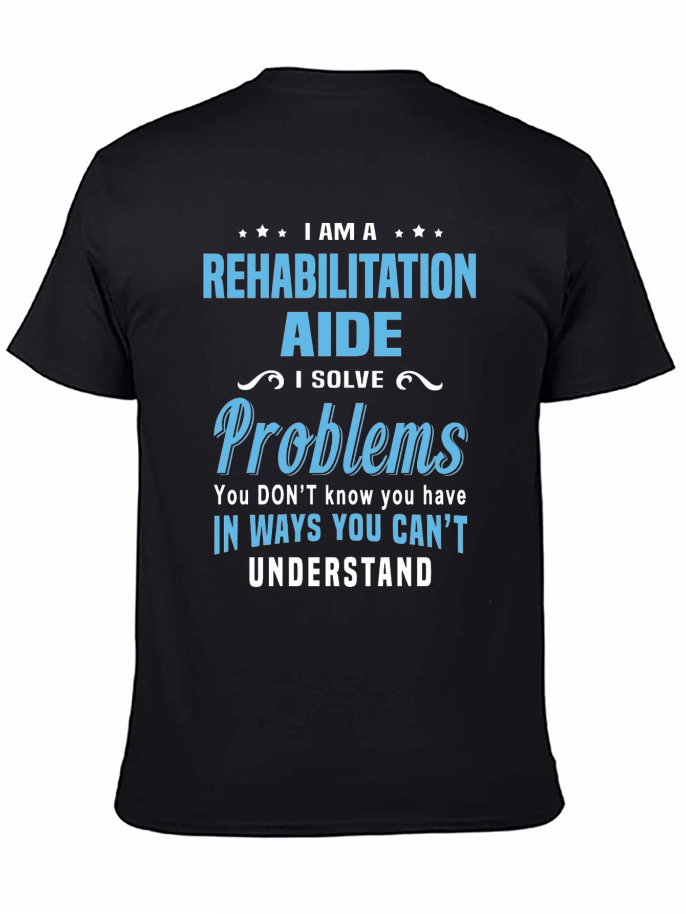 Rehabilitation Aide T-Shirt - I Solve Problems