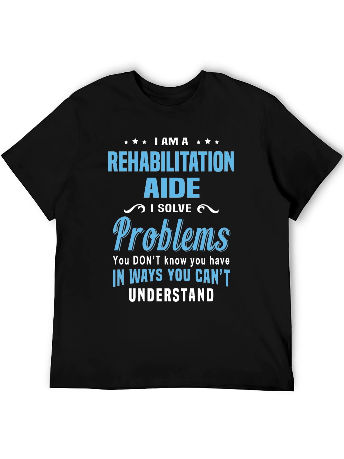 Rehabilitation Aide T-Shirt - I Solve Problems