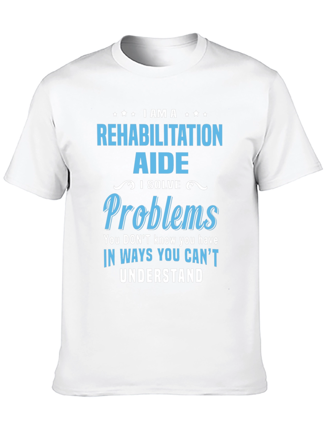 Rehabilitation Aide T-Shirt - I Solve Problems
