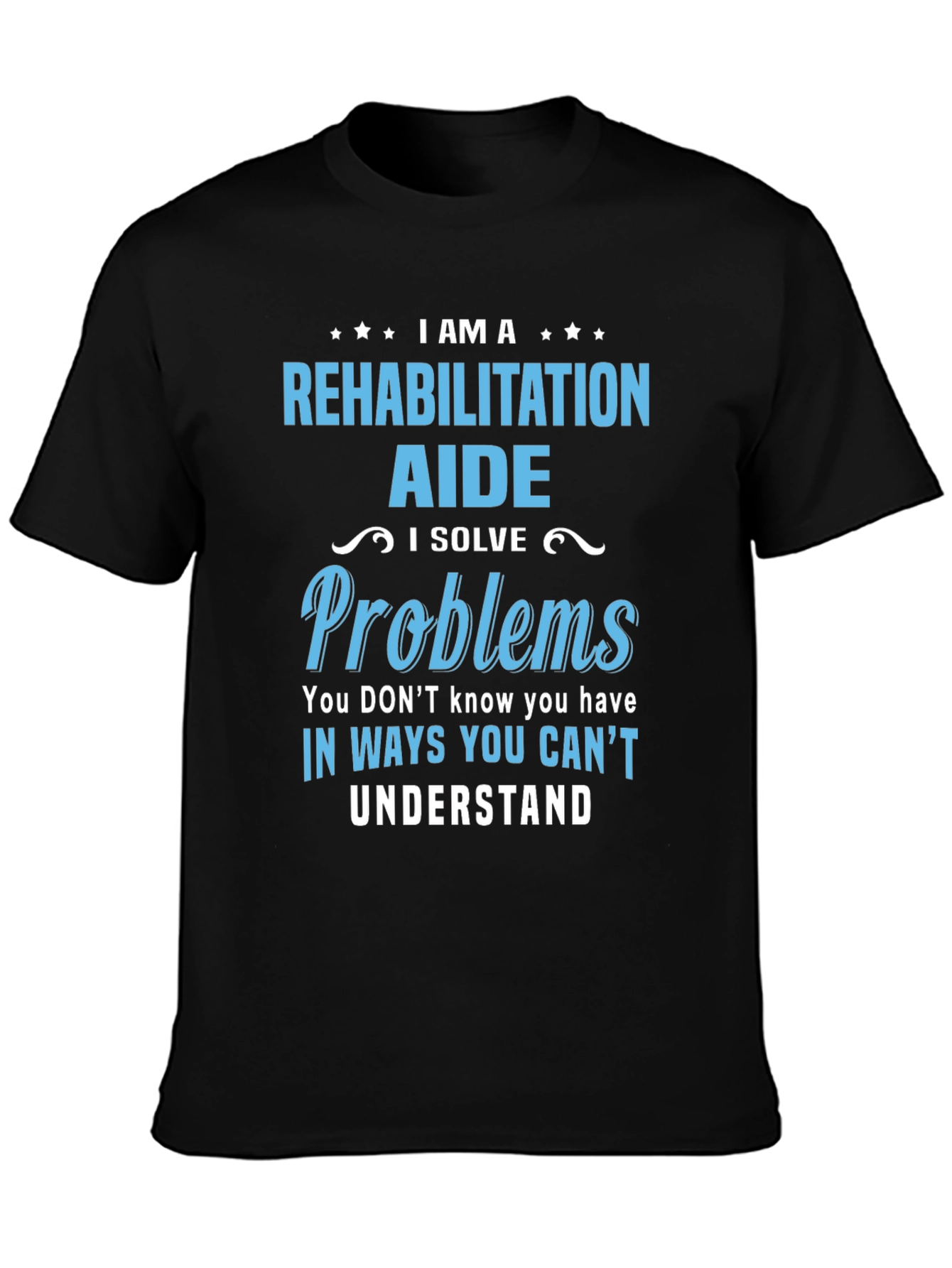 Rehabilitation Aide T-Shirt - I Solve Problems