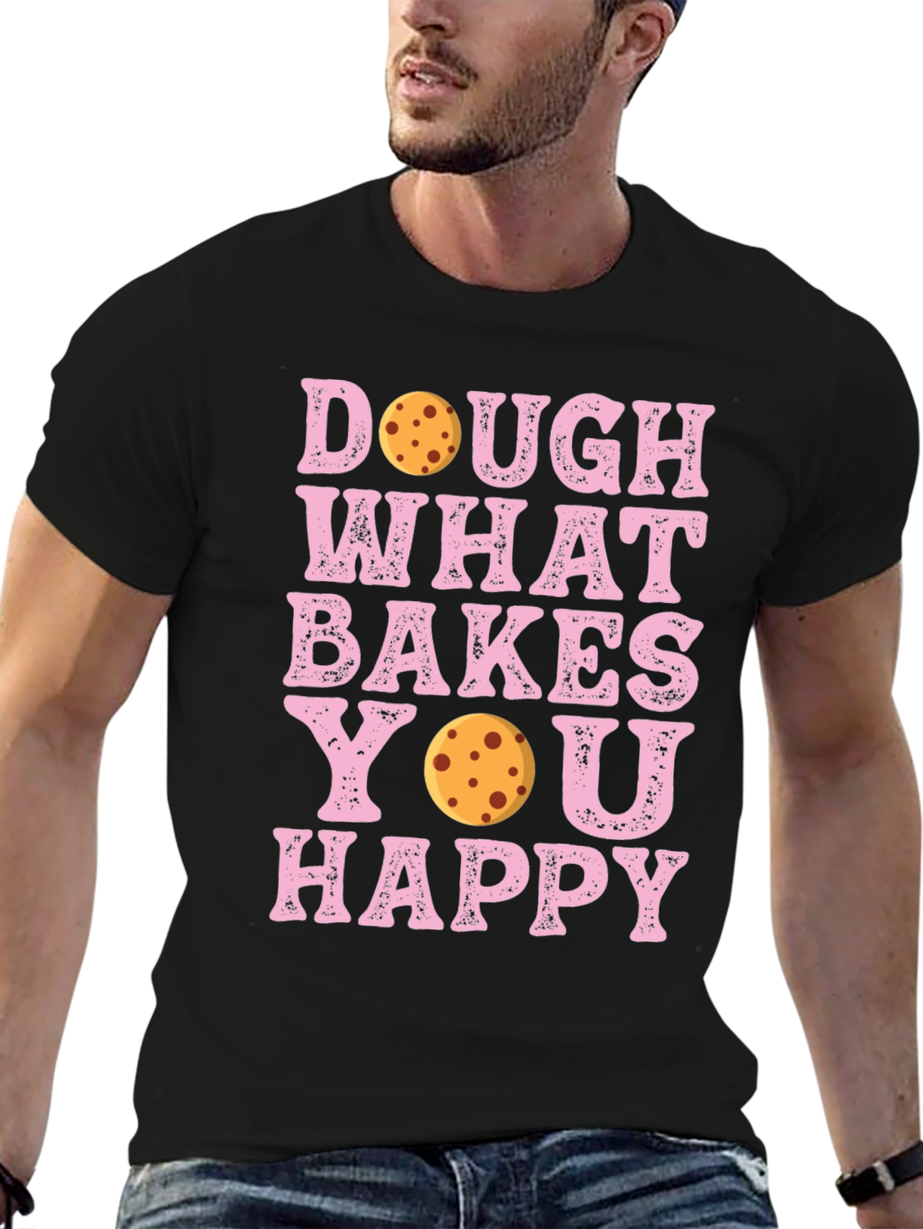 Dough What Bakes You Happy T-Shirt