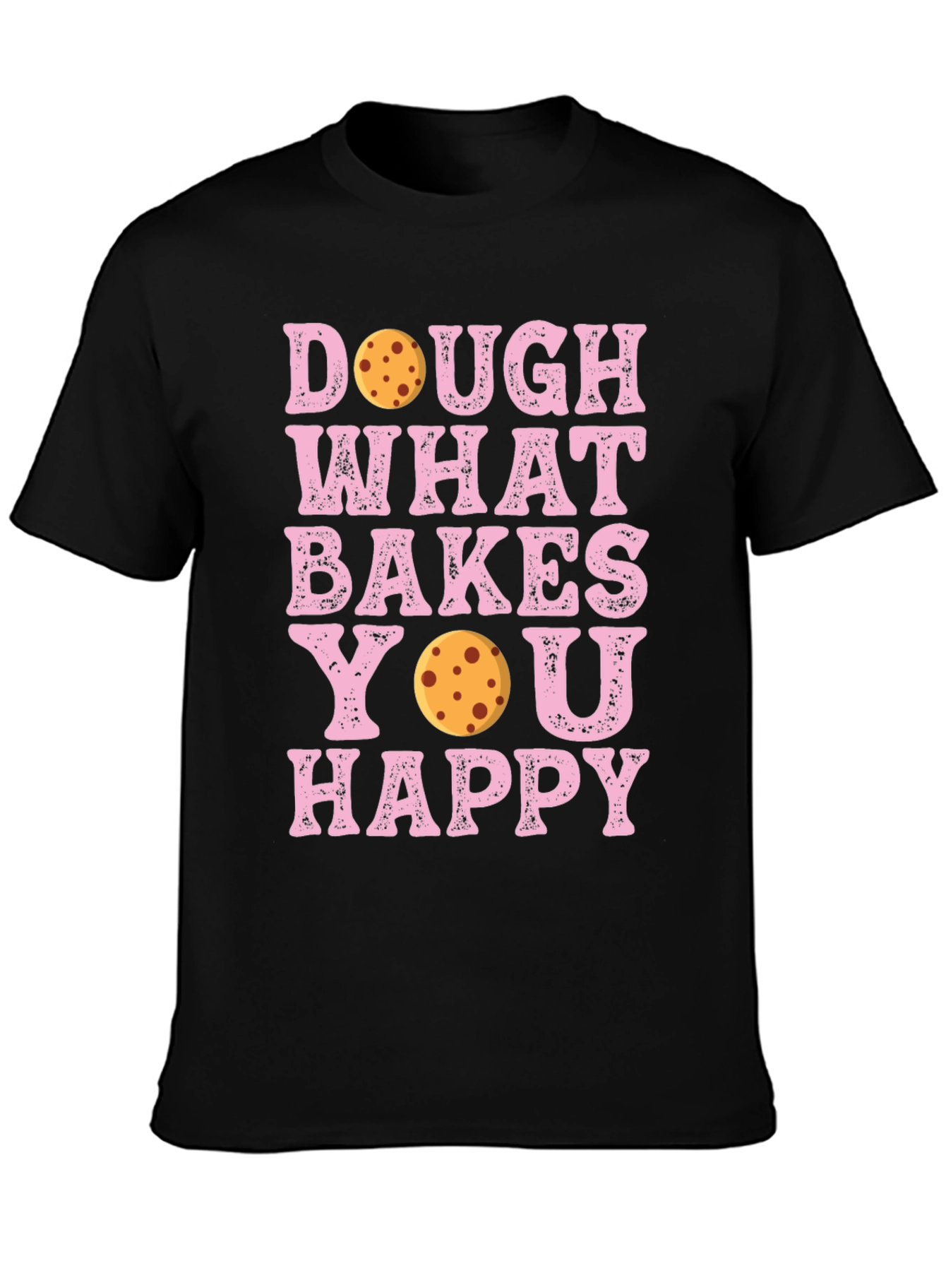 Dough What Bakes You Happy T-Shirt