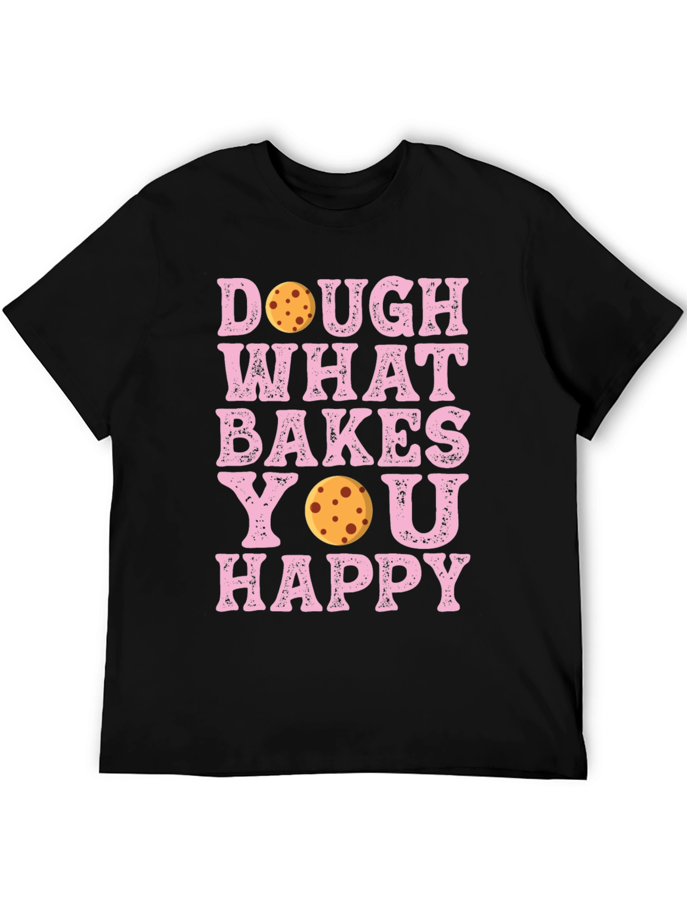 Dough What Bakes You Happy T-Shirt