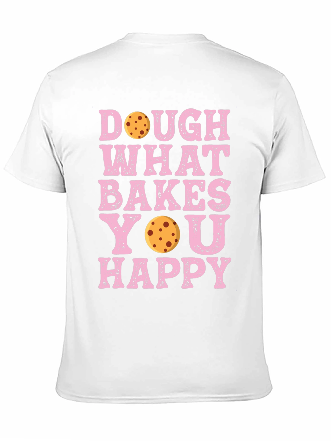 Dough What Bakes You Happy T-Shirt