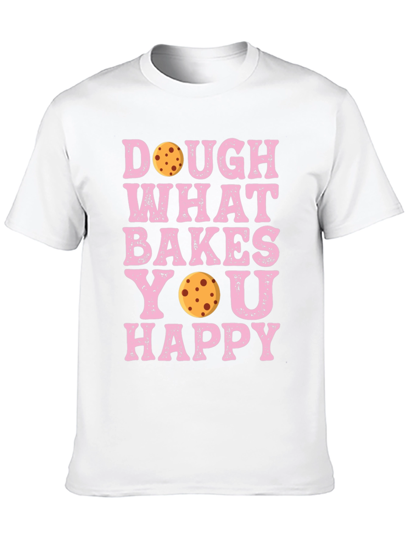 Dough What Bakes You Happy T-Shirt