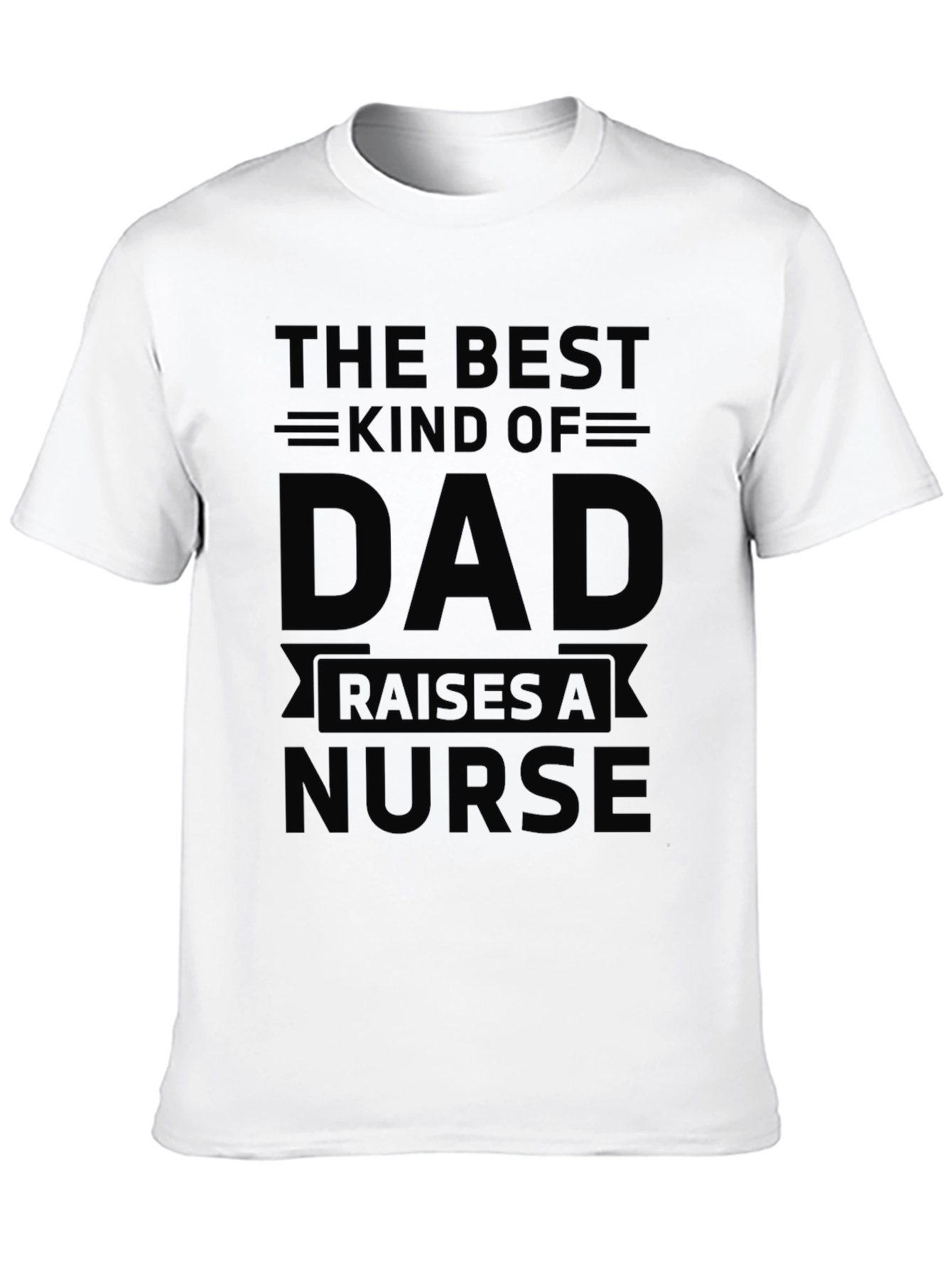 Best Kind of Dad Raises a Nurse T-Shirt