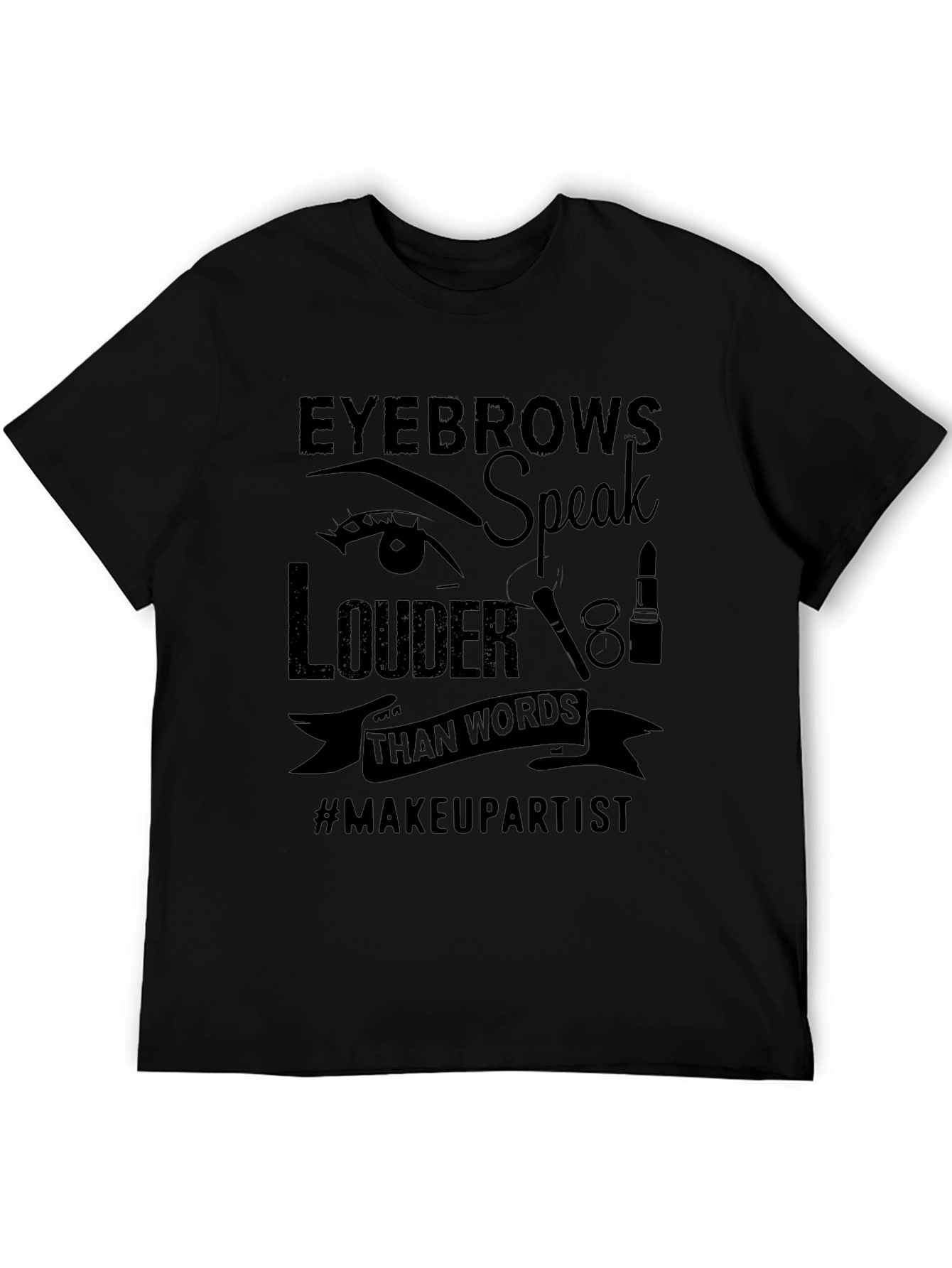 Eyebrows Speak Louder T-Shirt - Makeup Artist Tee
