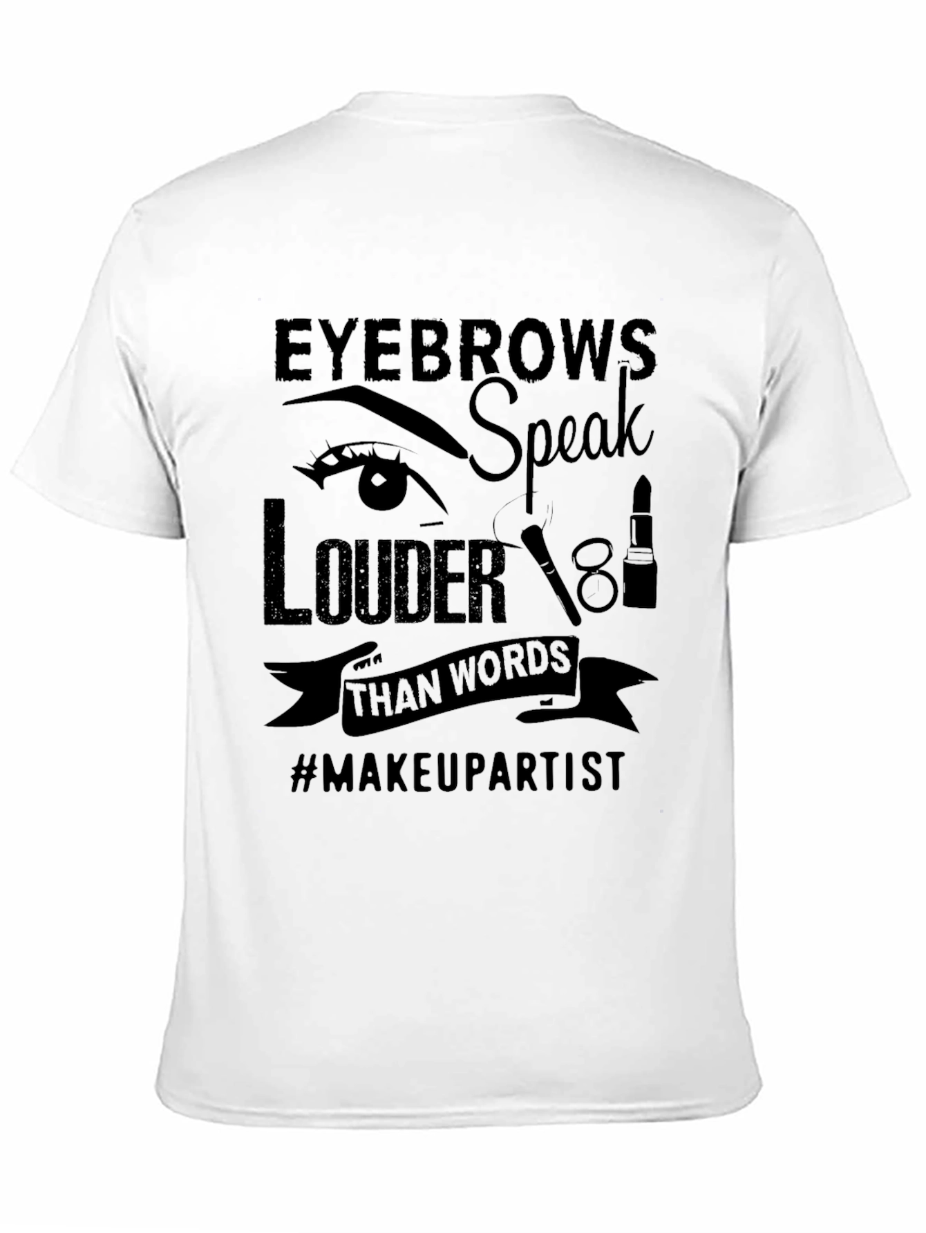 Eyebrows Speak Louder T-Shirt - Makeup Artist Tee