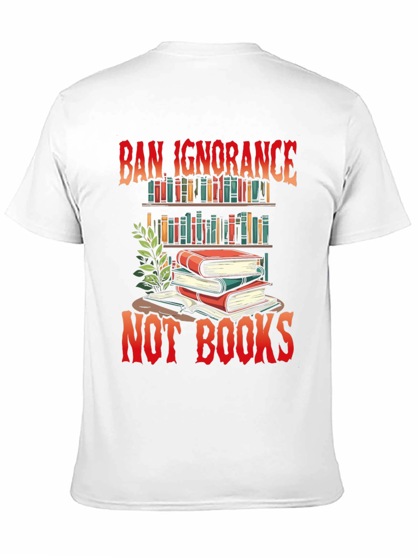 Ban Ignorance Not Books Graphic T-Shirt