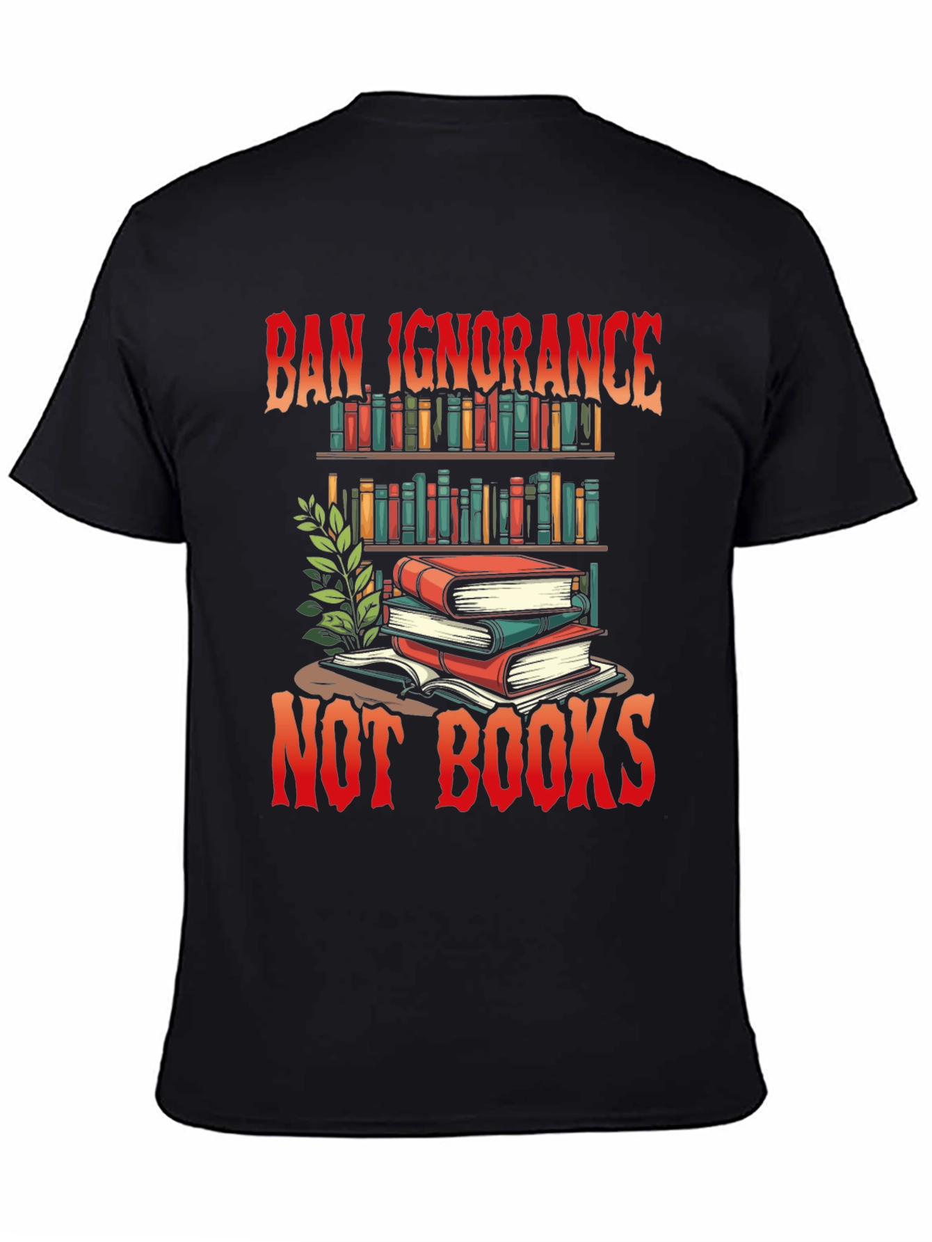 Ban Ignorance Not Books Graphic T-Shirt