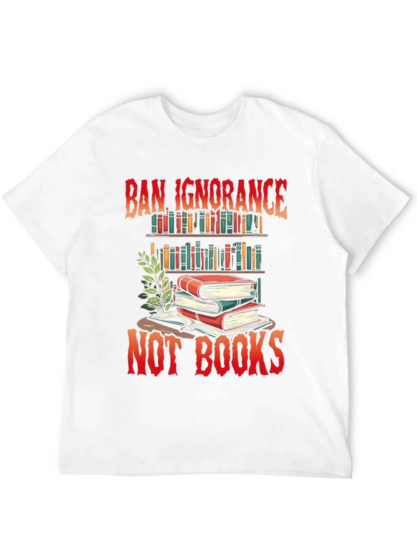 Ban Ignorance Not Books Graphic T-Shirt