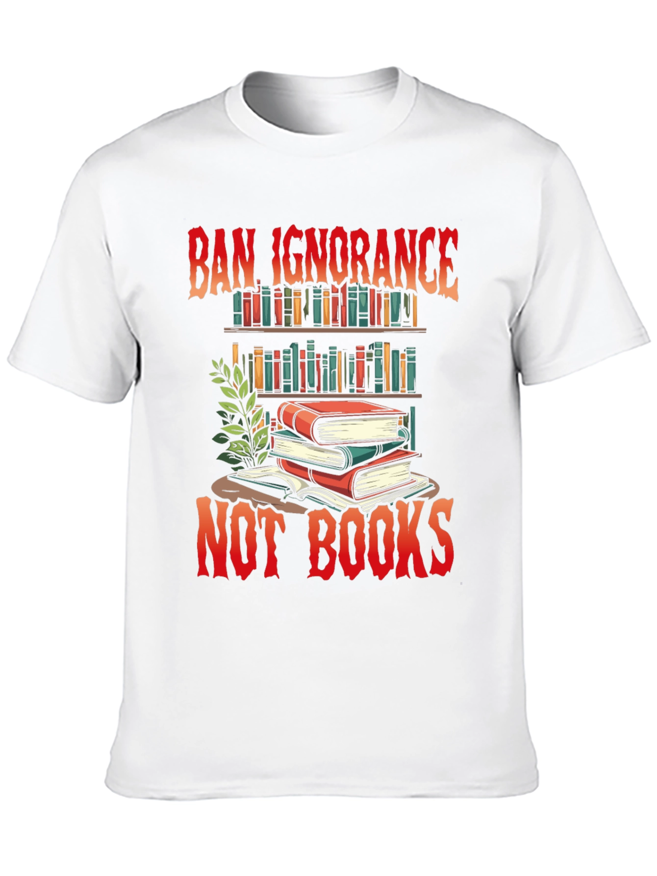 Ban Ignorance Not Books Graphic T-Shirt
