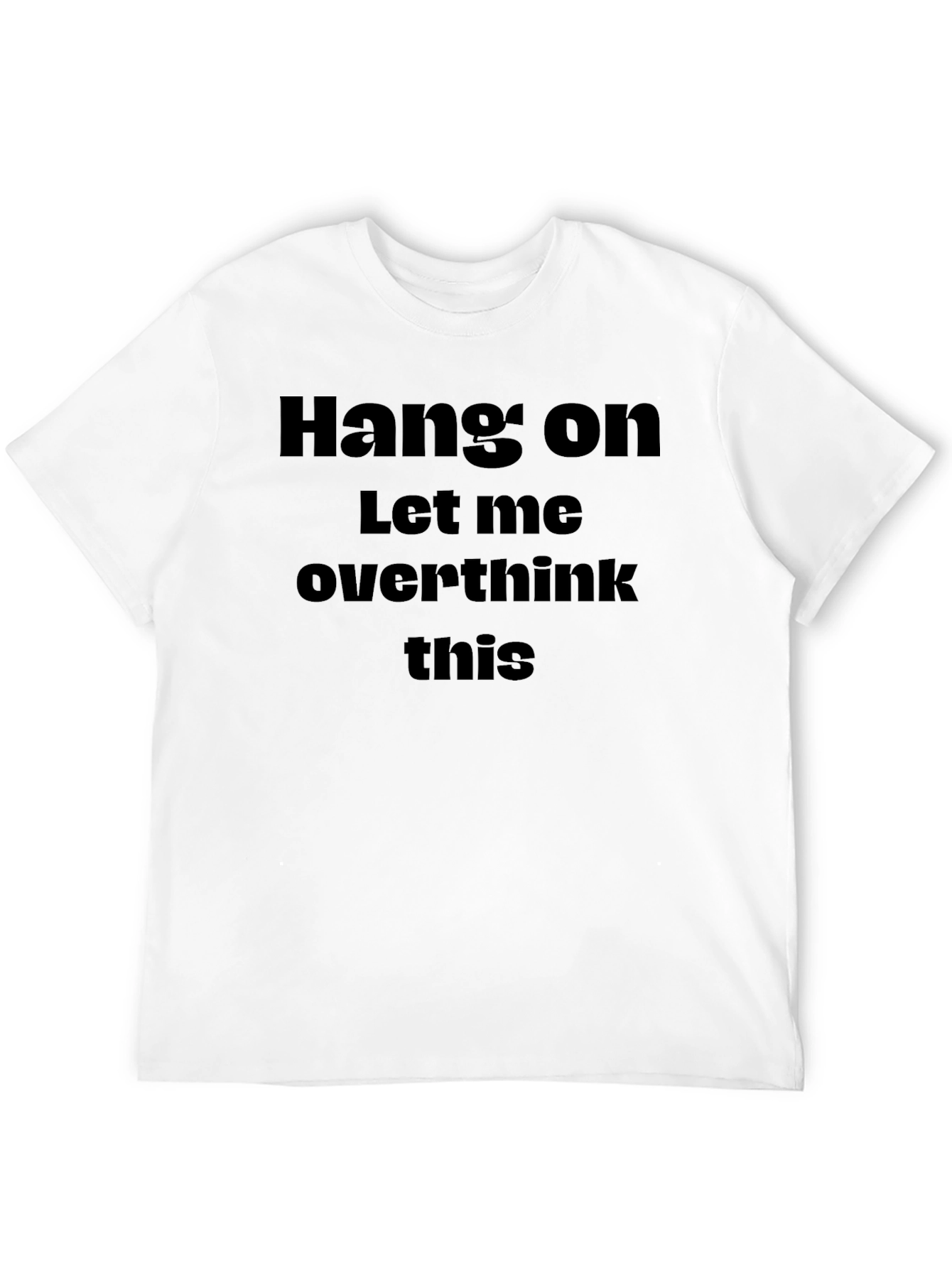 Hang On Let Me Overthink This - Funny T-Shirt