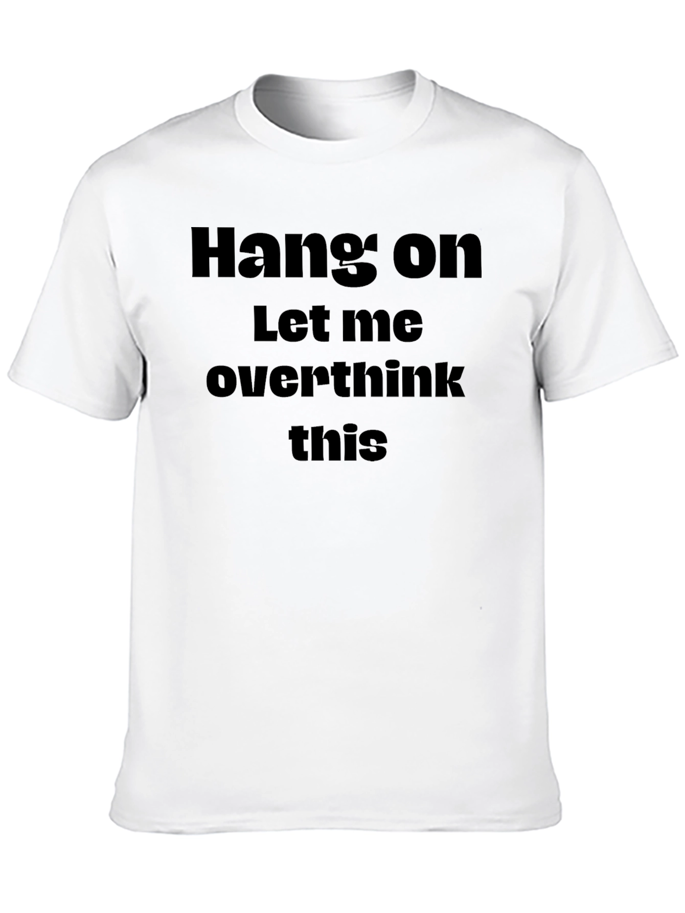 Hang On Let Me Overthink This - Funny T-Shirt