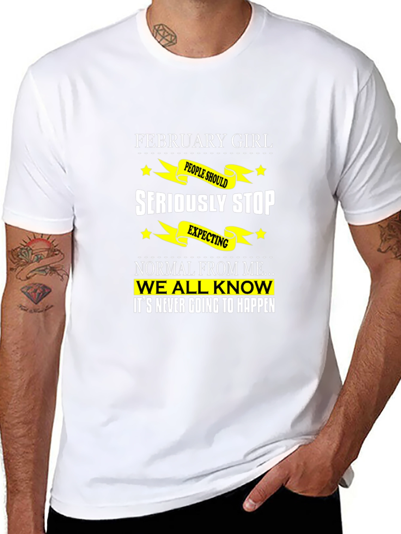 February Girl T-Shirt - Seriously Stop Expecting Normal!