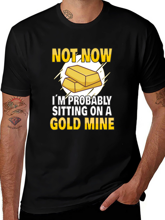 Gold Mine Black T-Shirt: Not Now Sitting On A Gold Mine!